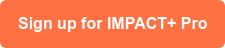 Sign up for IMPACT+ Pro